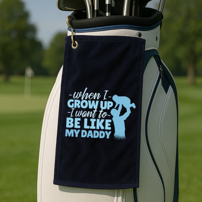 When I Grow Up Be Like Daddy Golf Towel
