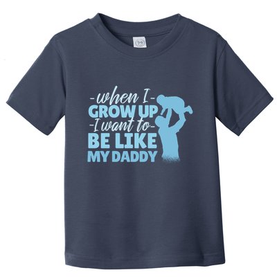 When I Grow Up Be Like Daddy Toddler T-Shirt