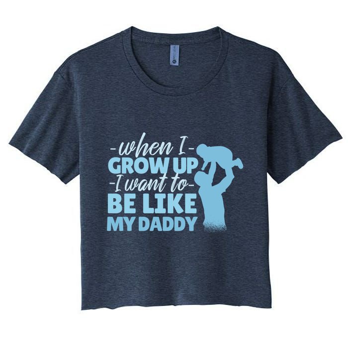 When I Grow Up Be Like Daddy Women's Crop Top Tee