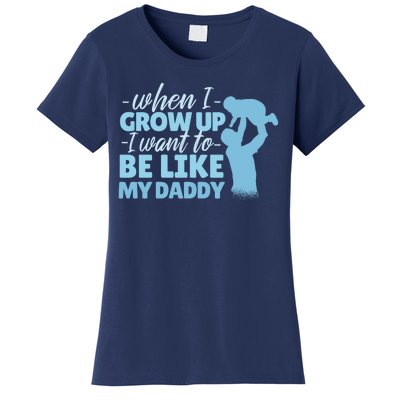 When I Grow Up Be Like Daddy Women's T-Shirt