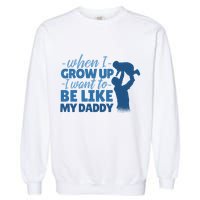When I Grow Up Be Like Daddy Garment-Dyed Sweatshirt