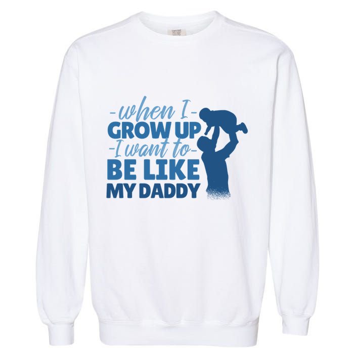 When I Grow Up Be Like Daddy Garment-Dyed Sweatshirt