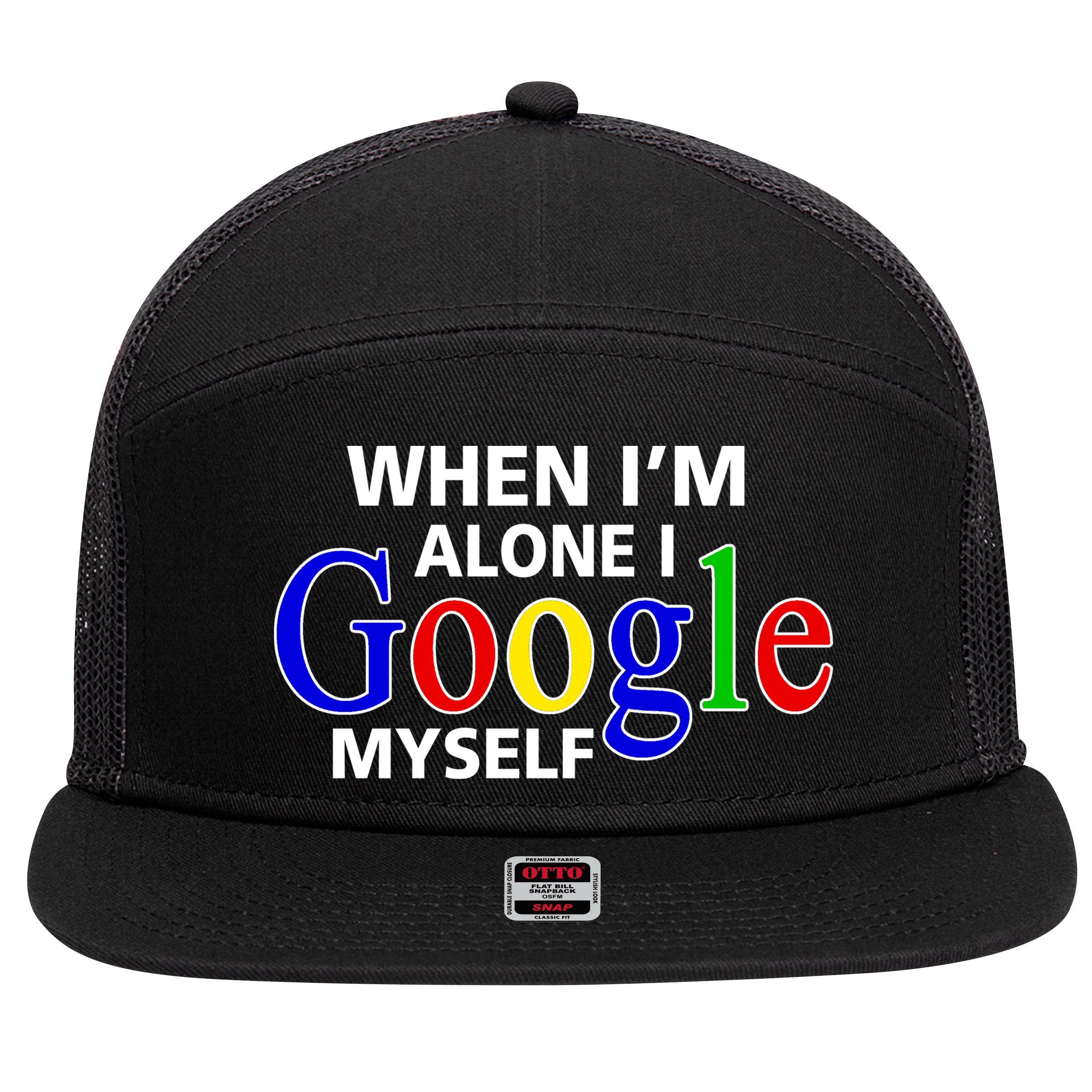 When I'm Alone I Google Myself 7 Panel Mesh Trucker Snapback Hat
