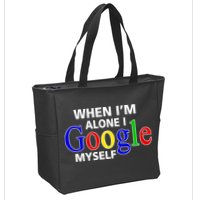 When I'm Alone I Google Myself Zip Tote Bag