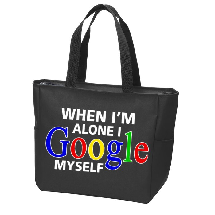 When I'm Alone I Google Myself Zip Tote Bag