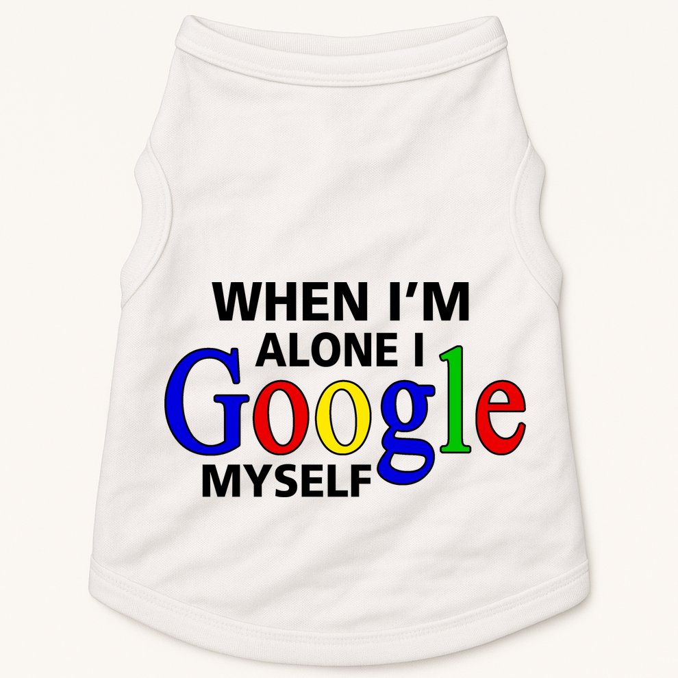 When I'm Alone I Google Myself Doggie Tank