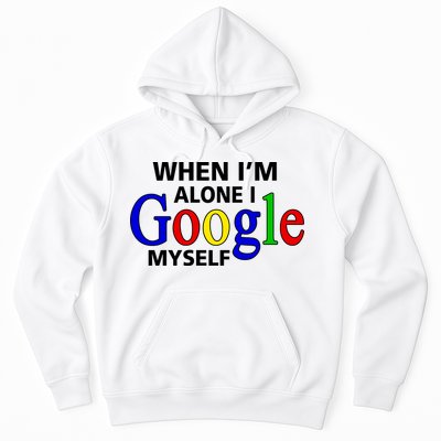 When I'm Alone I Google Myself Hoodie