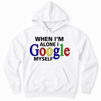 When I'm Alone I Google Myself Hoodie