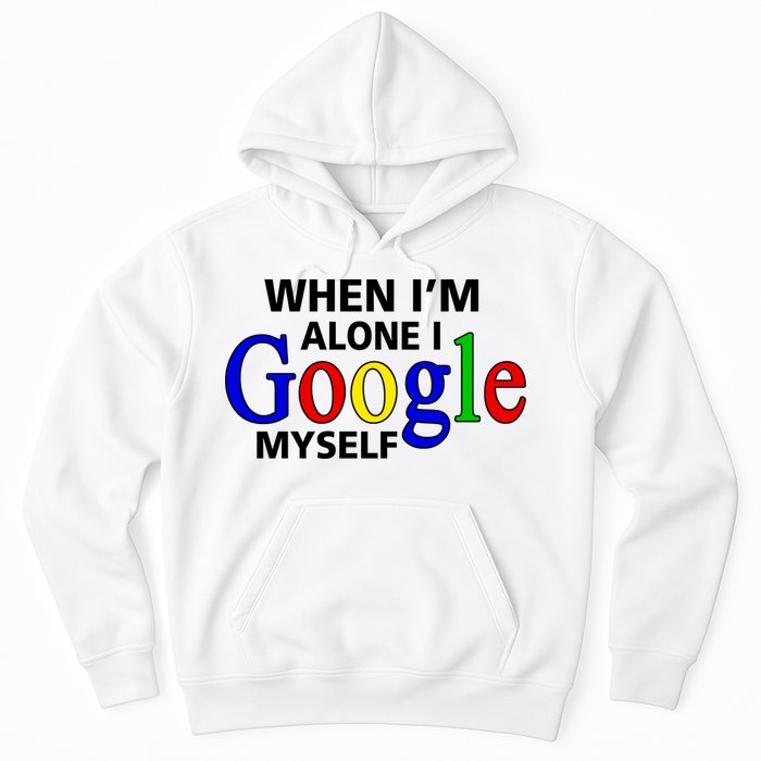 When I'm Alone I Google Myself Hoodie