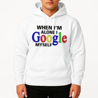 When I'm Alone I Google Myself Hoodie