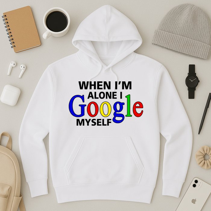 When I'm Alone I Google Myself Hoodie