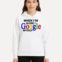 When I'm Alone I Google Myself Hoodie
