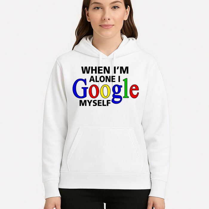 When I'm Alone I Google Myself Hoodie
