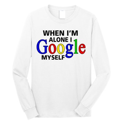When I'm Alone I Google Myself Long Sleeve Shirt