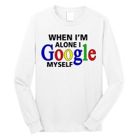 When I'm Alone I Google Myself Long Sleeve Shirt