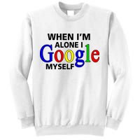 When I'm Alone I Google Myself Sweatshirt