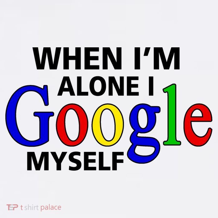 When I'm Alone I Google Myself Tall T-Shirt