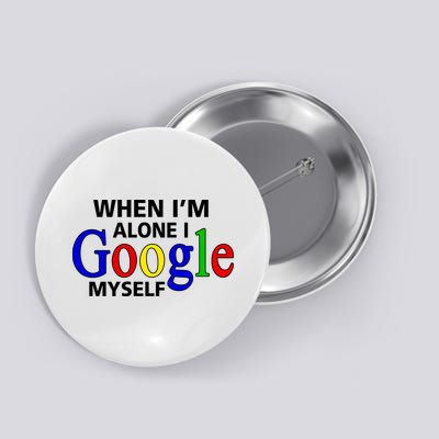 When I'm Alone I Google Myself Button