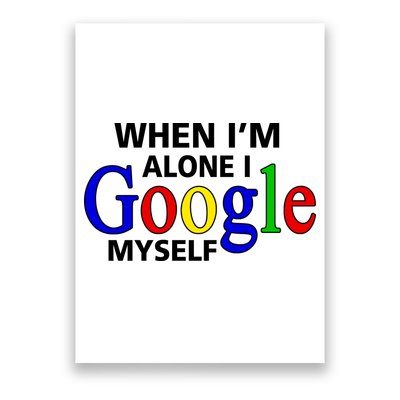 When I'm Alone I Google Myself Poster