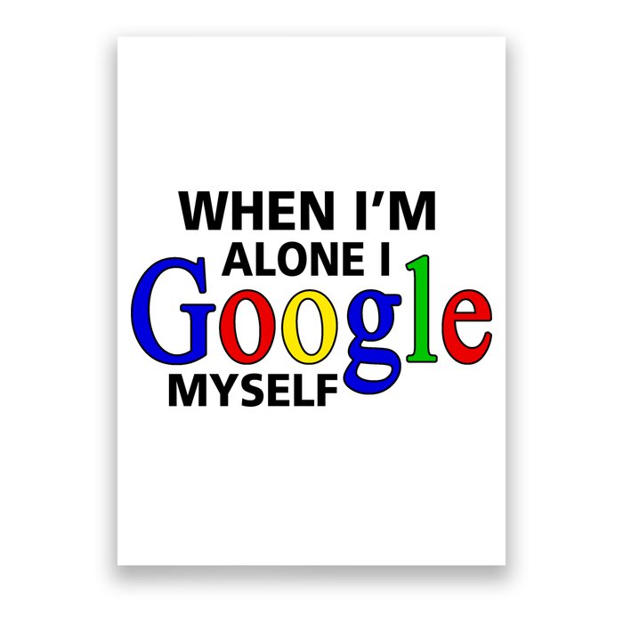 When I'm Alone I Google Myself Poster