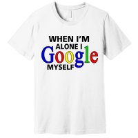 When I'm Alone I Google Myself Premium T-Shirt