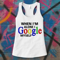 When I'm Alone I Google Myself Womens Tank Top