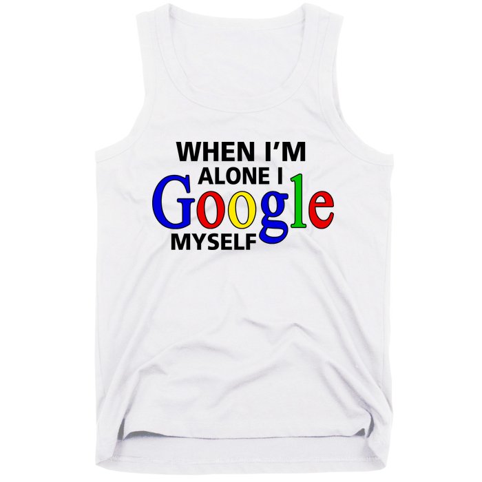 When I'm Alone I Google Myself Tank Top