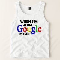 When I'm Alone I Google Myself Tank Top