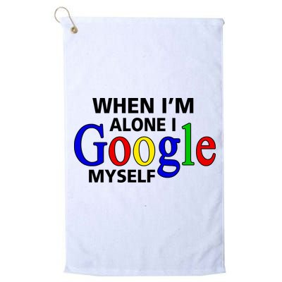 When I'm Alone I Google Myself Golf Towel