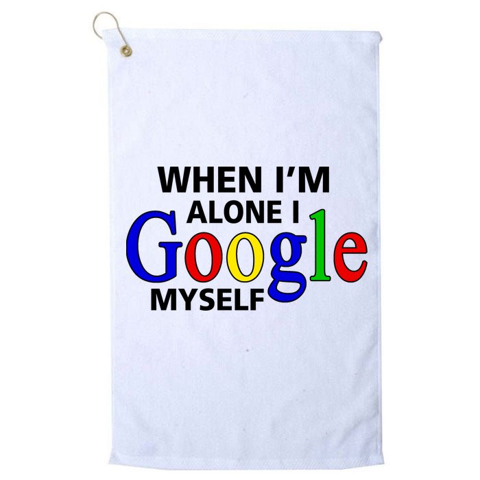 When I'm Alone I Google Myself Golf Towel
