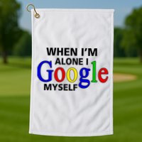 When I'm Alone I Google Myself Golf Towel