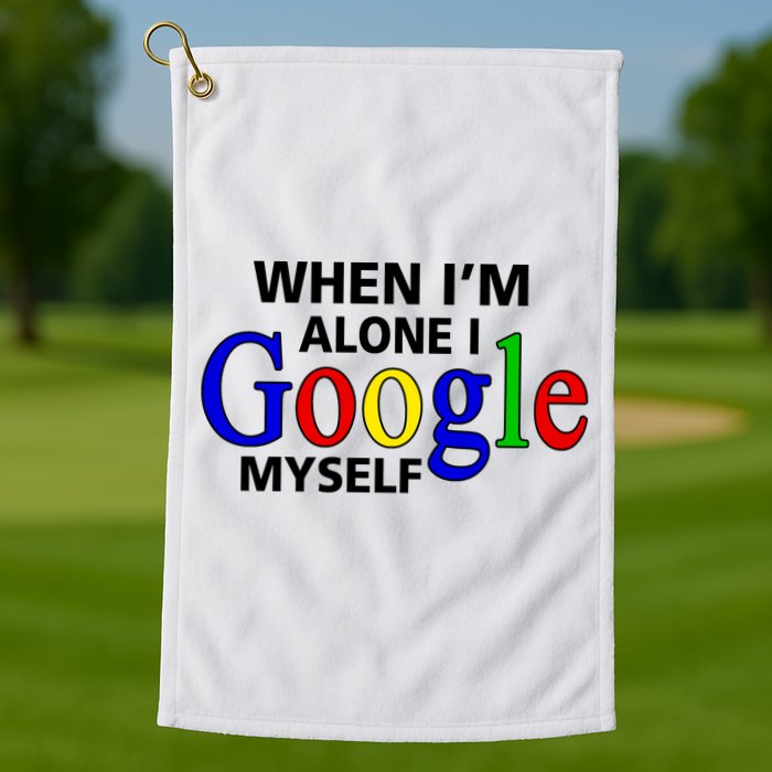 When I'm Alone I Google Myself Golf Towel
