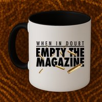 When In Doubt Empty The Magazine Mug