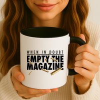 When In Doubt Empty The Magazine Mug