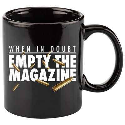 When In Doubt Empty The Magazine 11oz C Handle Ceramic Mug