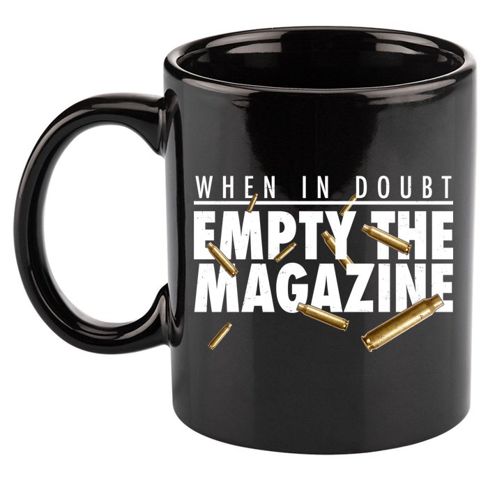 When In Doubt Empty The Magazine 11oz C Handle Ceramic Mug