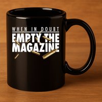 When In Doubt Empty The Magazine 11oz C Handle Ceramic Mug