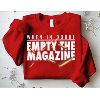 When In Doubt Empty The Magazine Sweatshirt