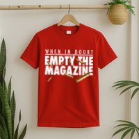 When In Doubt Empty The Magazine T-Shirt