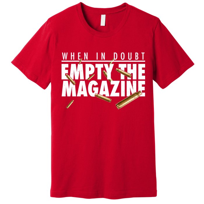 When In Doubt Empty The Magazine Premium T-Shirt