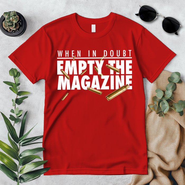 When In Doubt Empty The Magazine Premium T-Shirt
