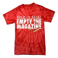When In Doubt Empty The Magazine Tie-Dye T-Shirt