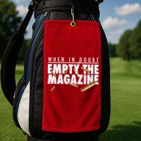 When In Doubt Empty The Magazine Golf Towel
