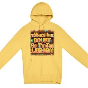 When In Doubt Go To The Library Premium Pullover Hoodie