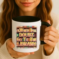 When In Doubt Go To The Library Coffee Mug