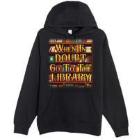 When In Doubt Go To The Library Premium Pullover Hoodie