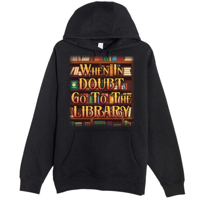 When In Doubt Go To The Library Premium Pullover Hoodie