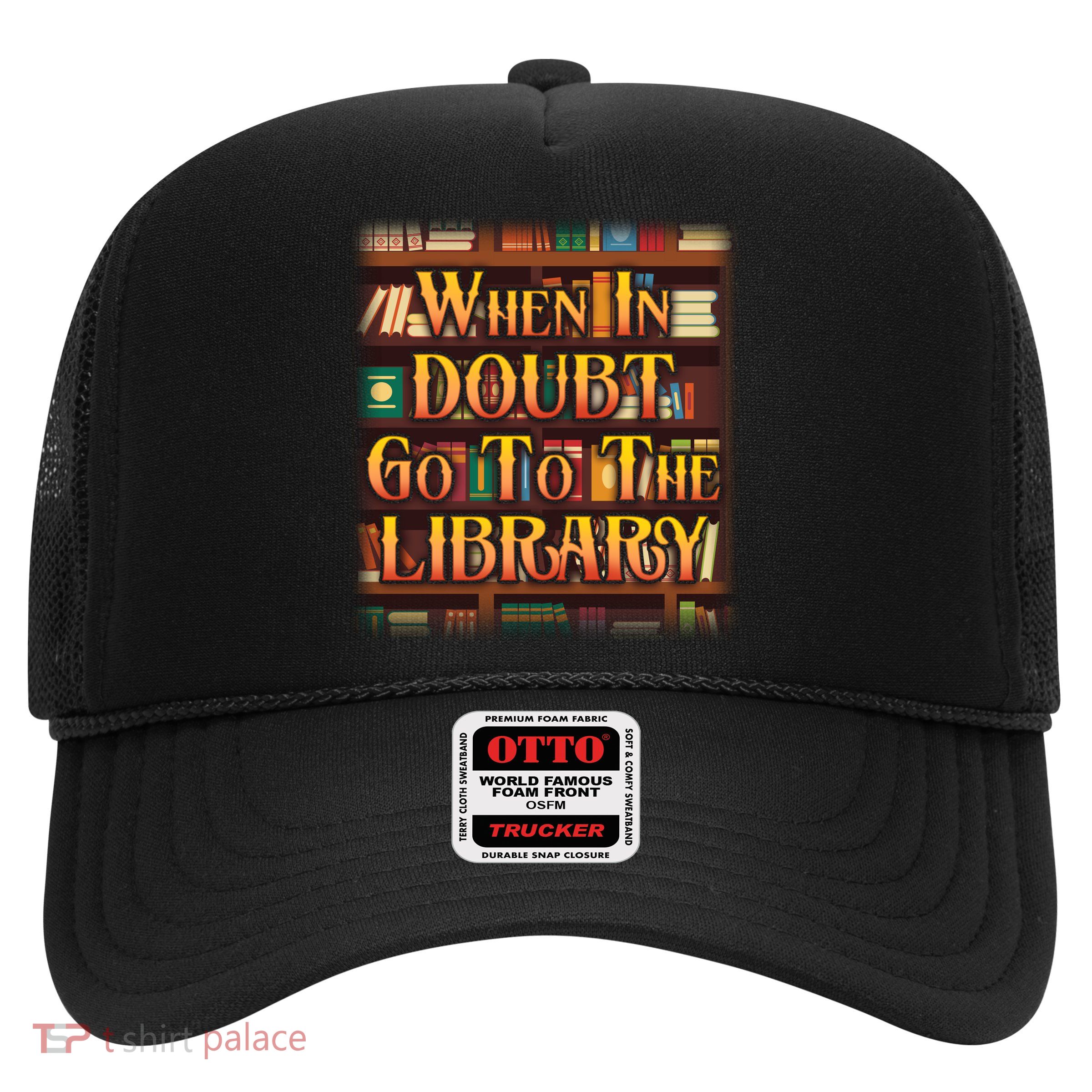 When In Doubt Go To The Library Trucker Hat