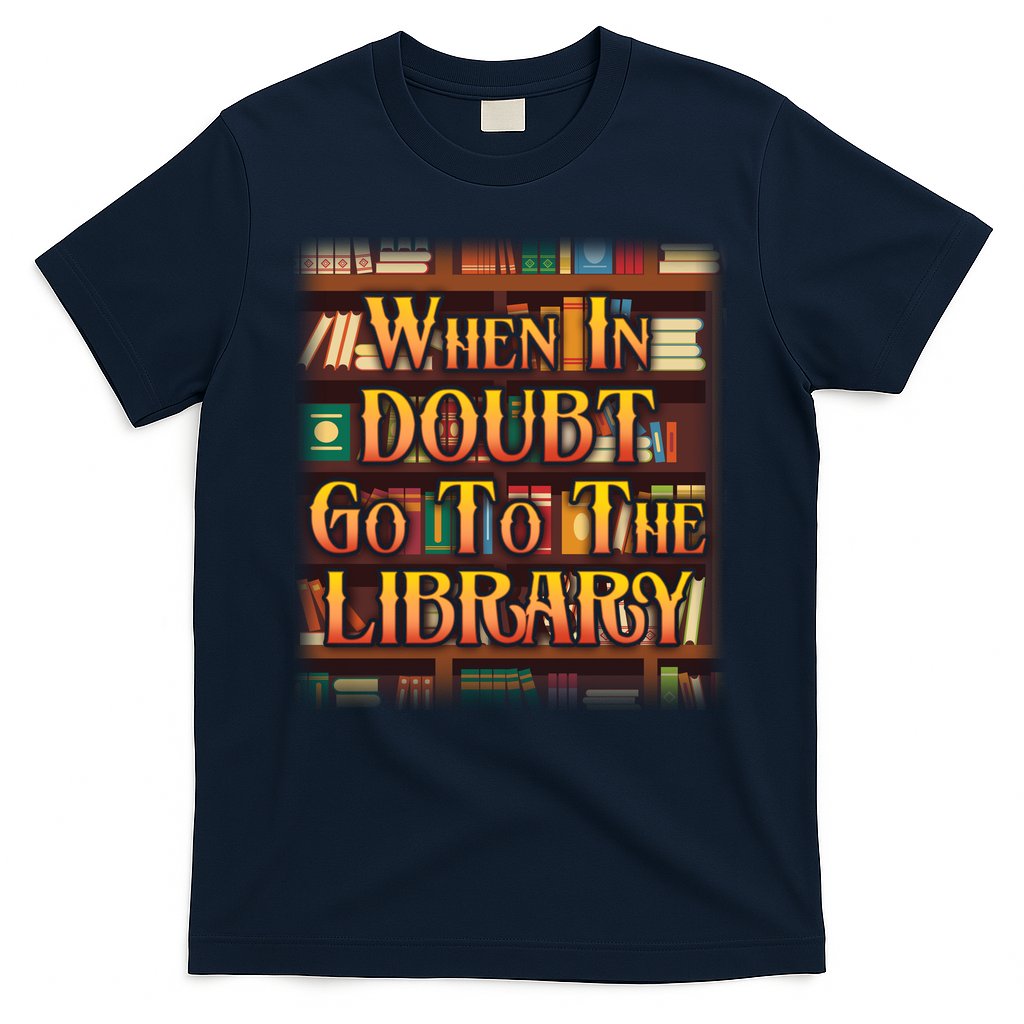 When In Doubt Go To The Library T-Shirt