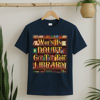 When In Doubt Go To The Library T-Shirt